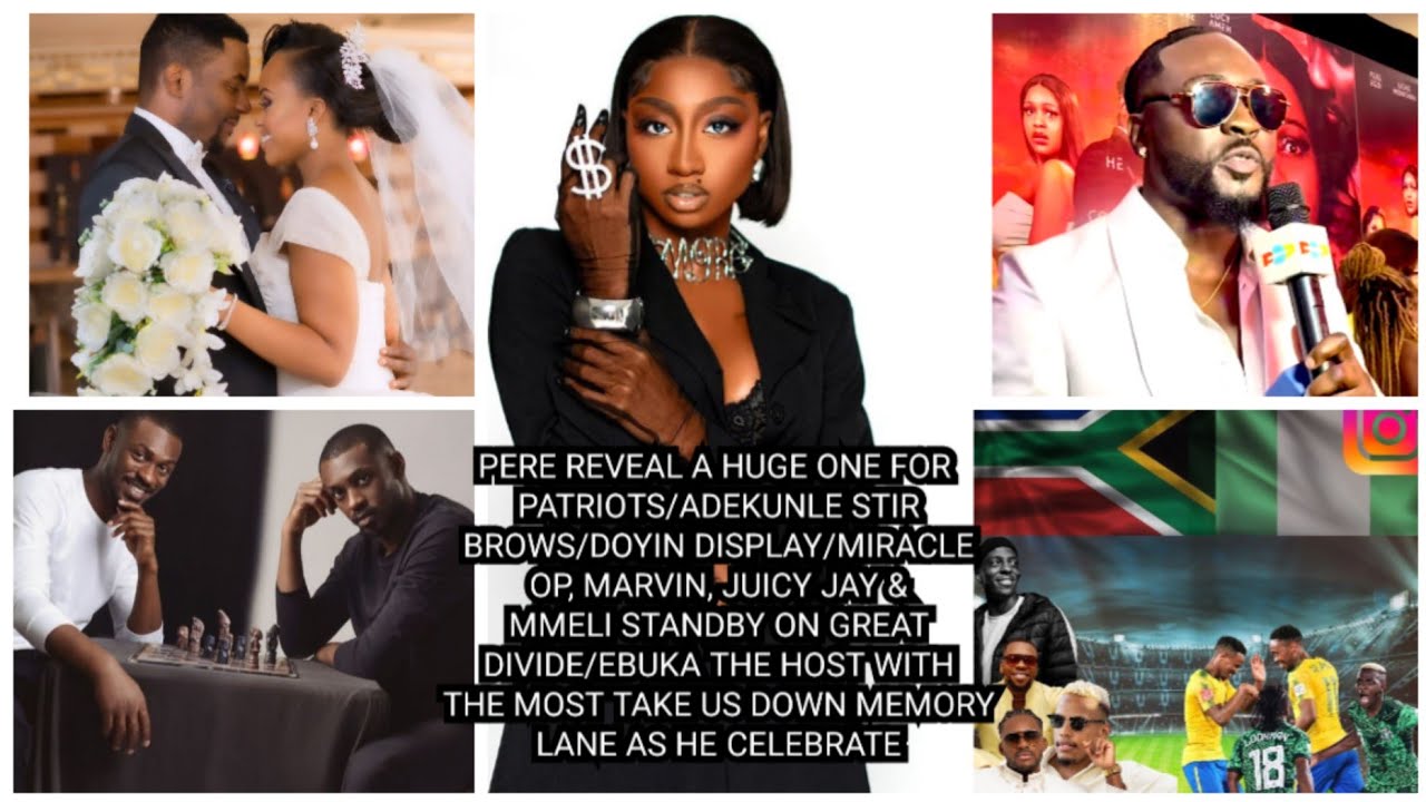 PERE REVEAL A HUGE ONE FOR PATRIOTS/ADEKUNLE STIR BROWS/DOYIN DISPLAY/MIRACLE OP, MARVIN & CO