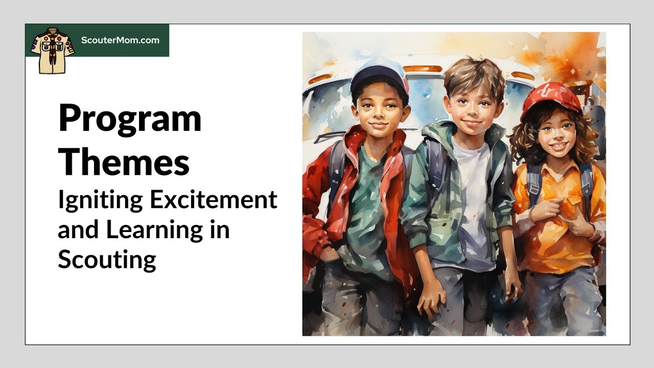 Program Themes: Igniting Excitement and Learning in Scouting