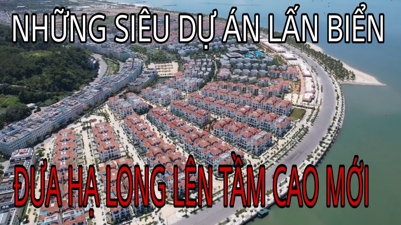 NHỮNG DỰ ÁN LỚN LẤN BIỂN TẠO NÊN MỘT HẠ LONG PHÁT TRIỂN VƯỢT BẬC.