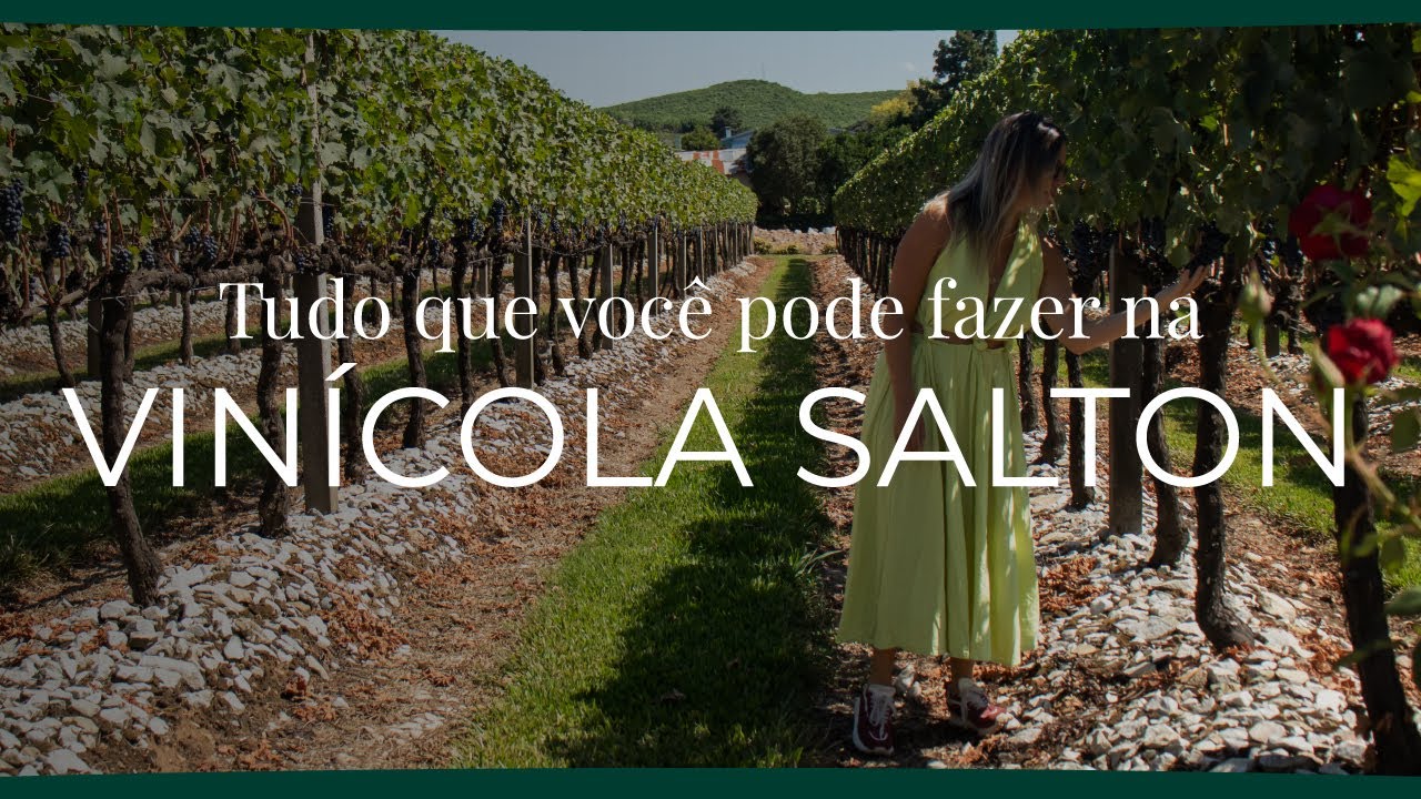Tudo o que voc&ecirc; pode fazer na Vin&iacute;cola Salton | Vin&iacute;colas imperd&iacute;veis | Serra Ga&uacute;cha
