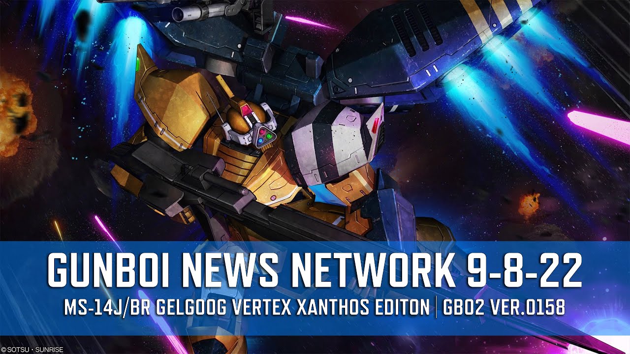 GUNBOI NEWS NETWORK 9-8-22 - MS-14J/BR Gelgoog Vertex Xanthos Edition | GBO2. Ver. 0158