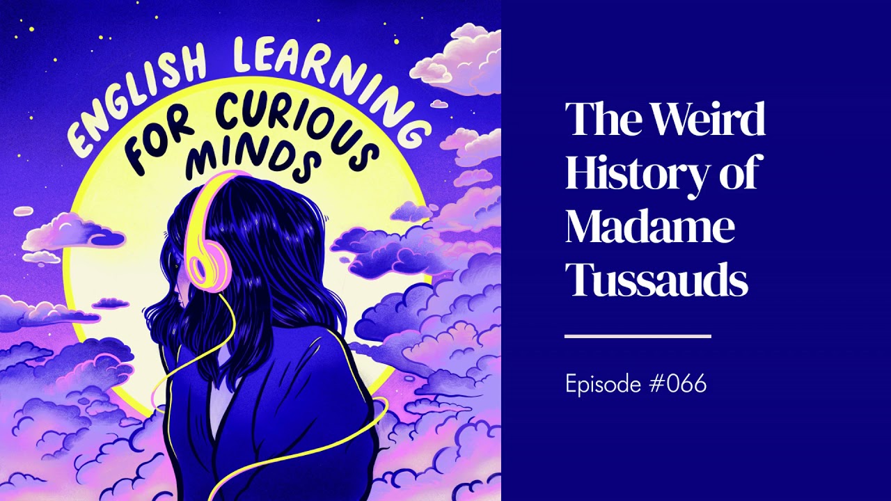 #066 | The Weird History of Madame Tussauds