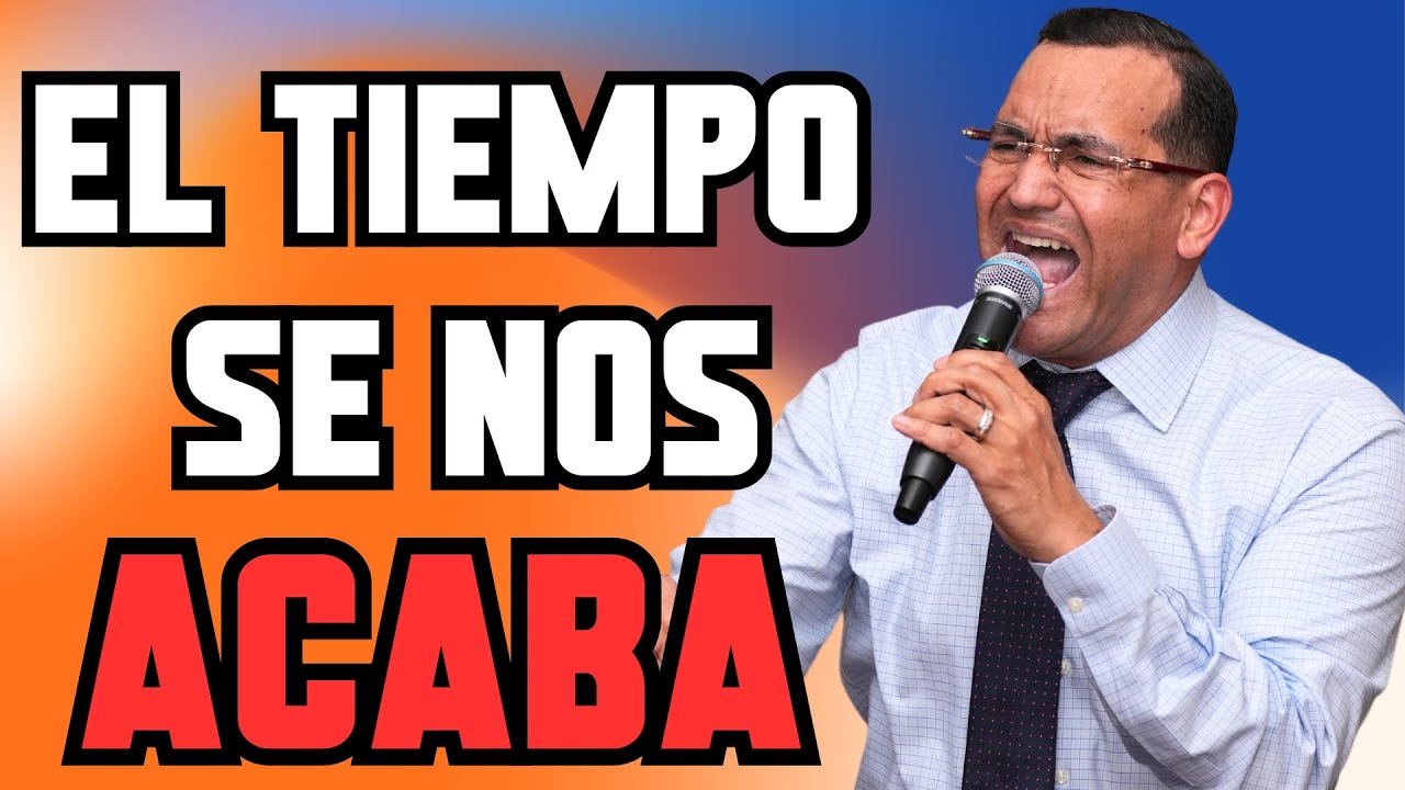 El Tiempo Se Nos Acaba - Pastor General David Gutierrez