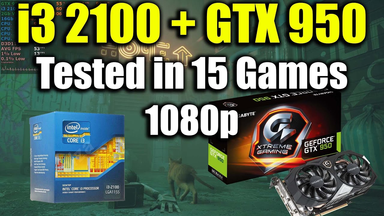 i3 2100 + GTX 950 Tested in 15 Games