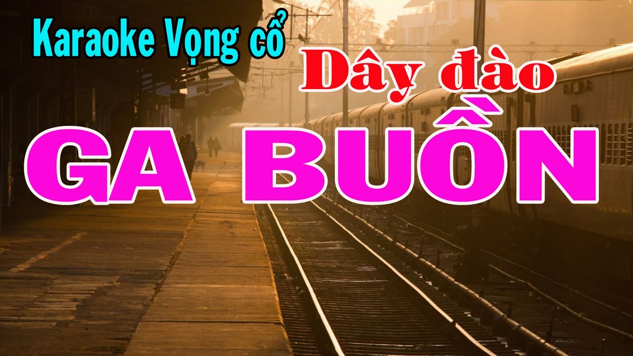 Karaoke vọng cổ GA BUỒN - DÂY ĐÀO