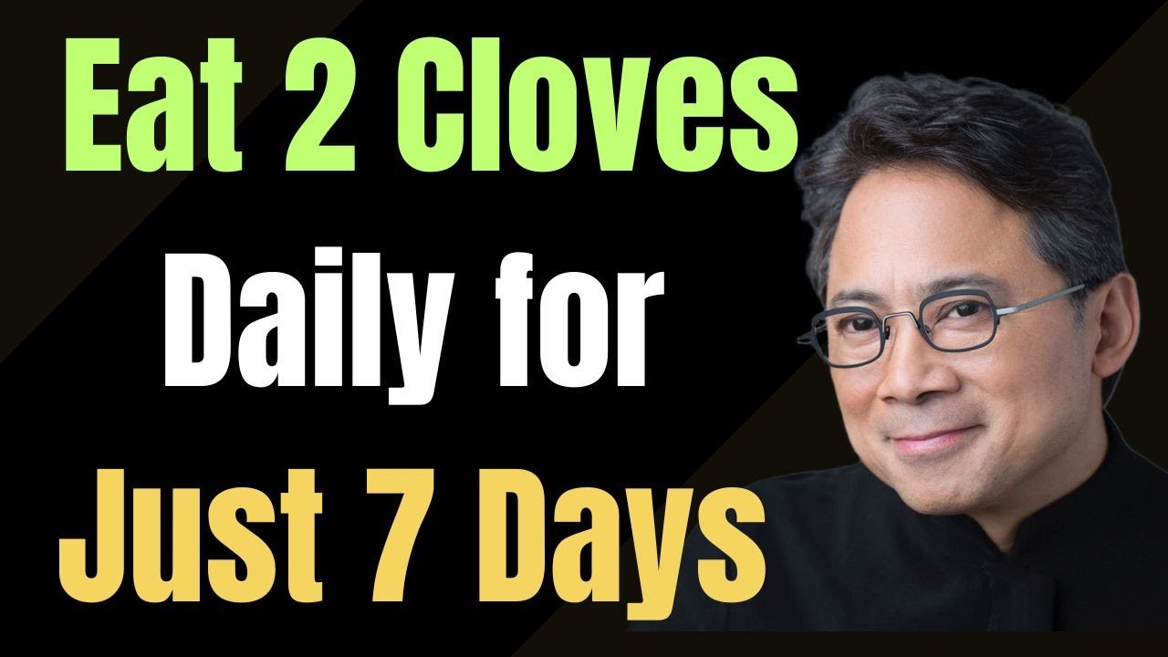 ''Eat 2 Cloves Daily for Just 7 Days — The Results Will Surprise You | Dr. William Li''