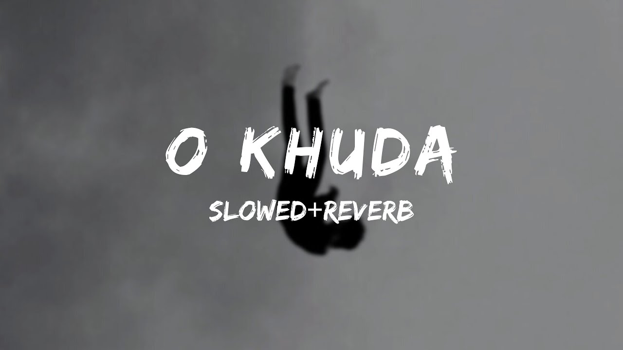 O Khuda [slowed+reverb]