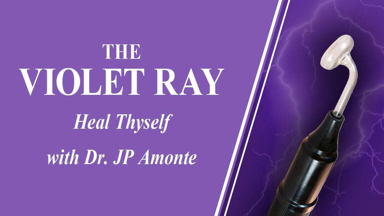 The Violet Ray -  Heal Thyself with Dr. J.P. Amonte