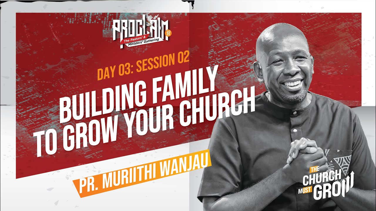 Proclaim 2025 | Day 3 | Session 2: Building Family To Grow Your Church | Pr. Muriithi Wanjau