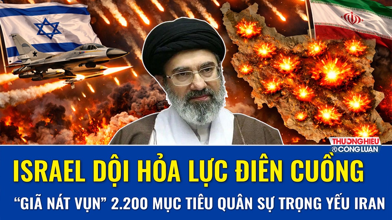 Israel dội mưa hỏa lực điên cuồng, “giã nát” 2.200 mục tiêu quân sự, Iran sẽ mất nhiều năm hồi phục