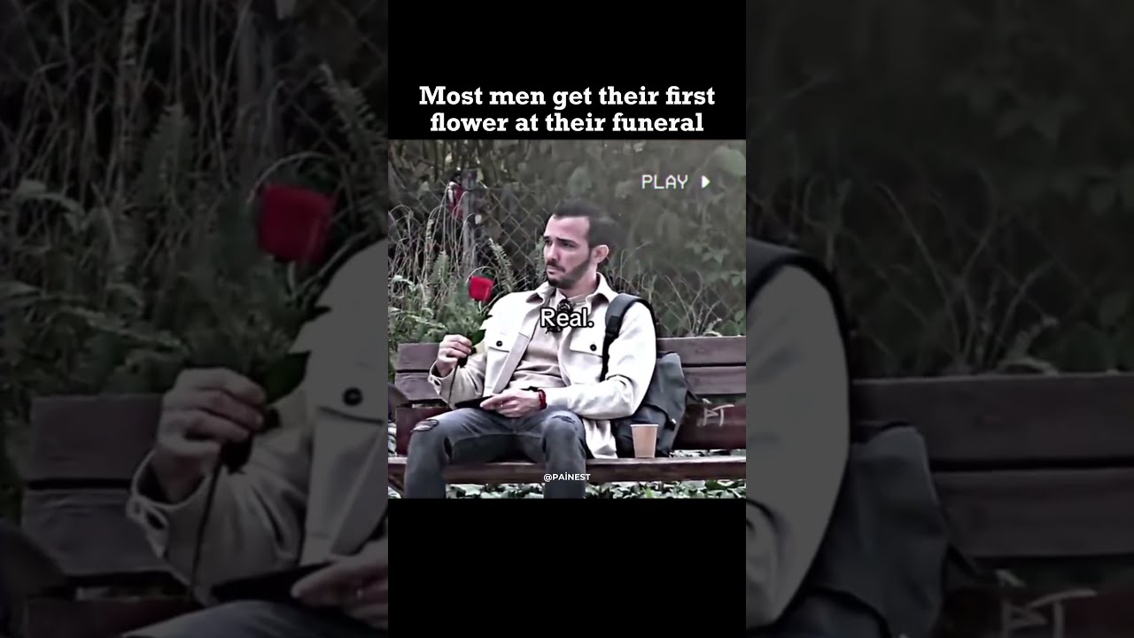 Most men receive their first flower at their funeral