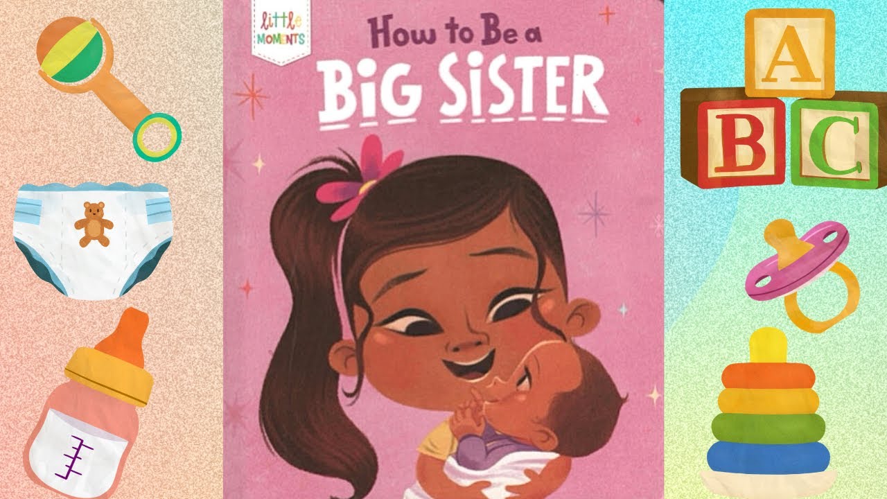 How To Be A Big Sister \ By Little Moments \ Children Book Read Aloud
