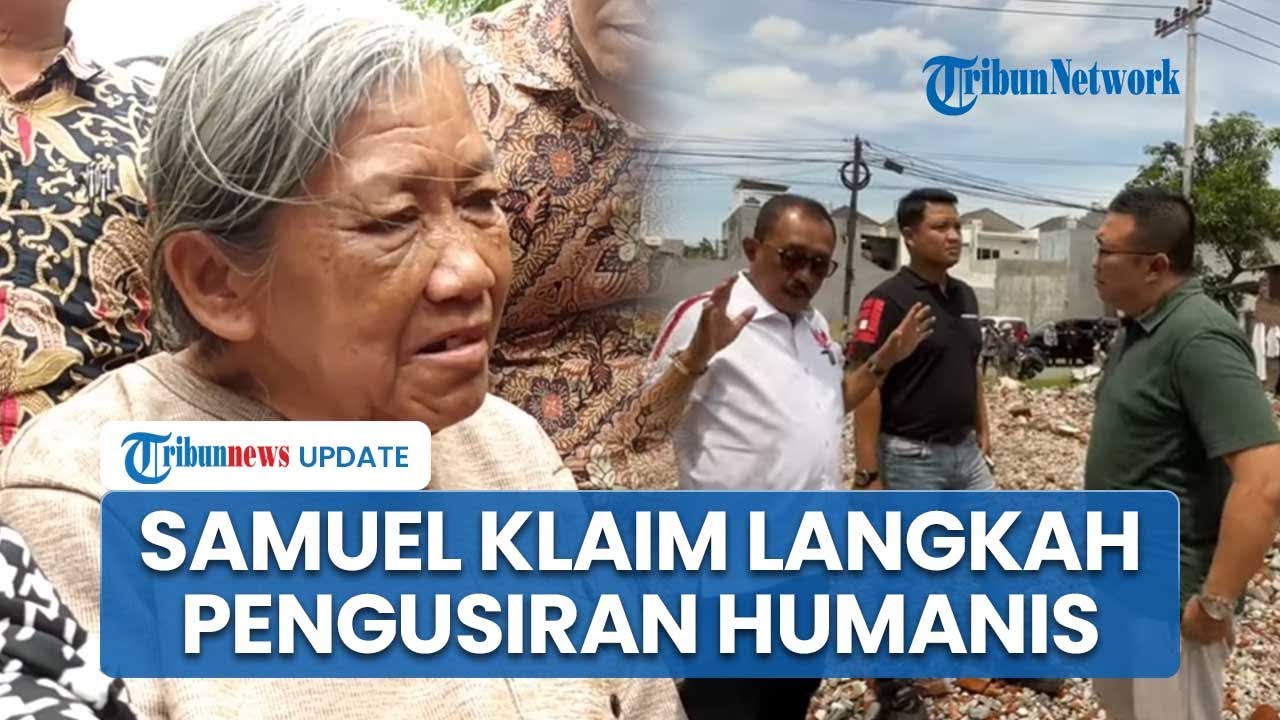 Samuel Klaim Lakukan Pengusiran Humanis kepada Nenek Elina sebelum Rumah Dirobohkan Sepihak