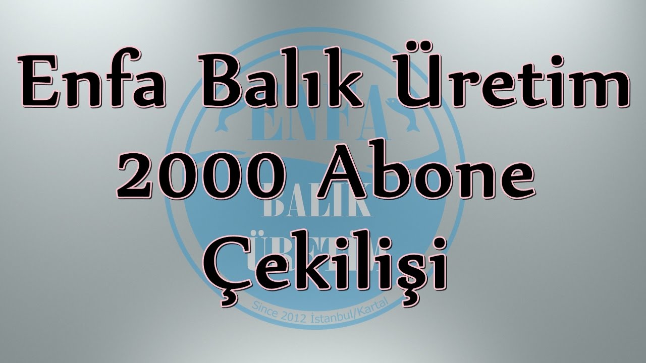 2000 Abone &Ccedil;ekilşi Enfa Balık &Uuml;retim