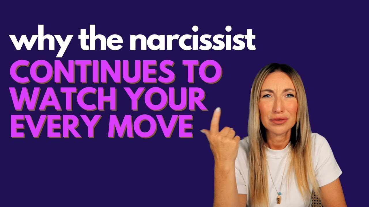 Why The Narcissist Continues To Watch Your Every Move