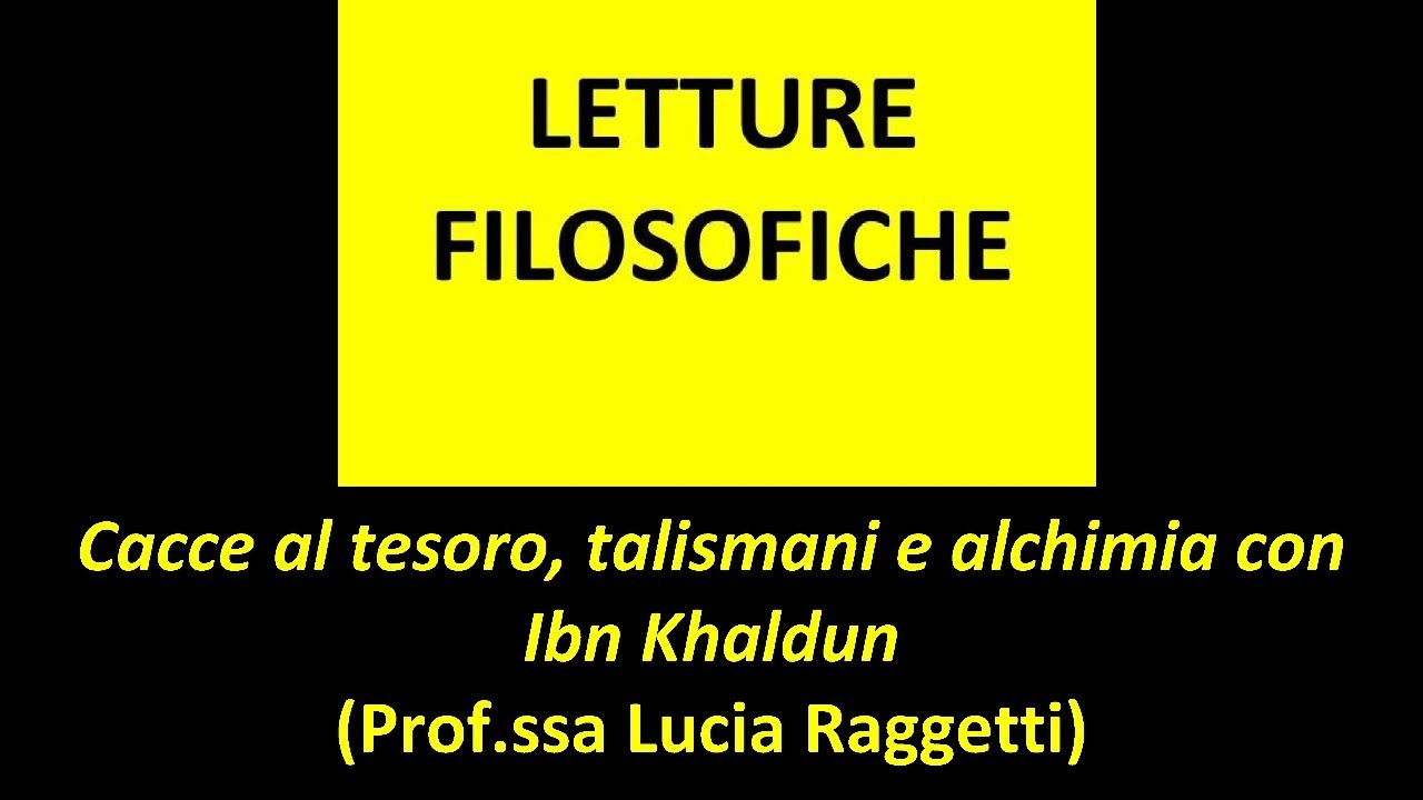 Cacce al tesoro, talismani e alchimia con Ibn Khaldun (Prof.ssa Lucia Raggetti) 19/05/2020