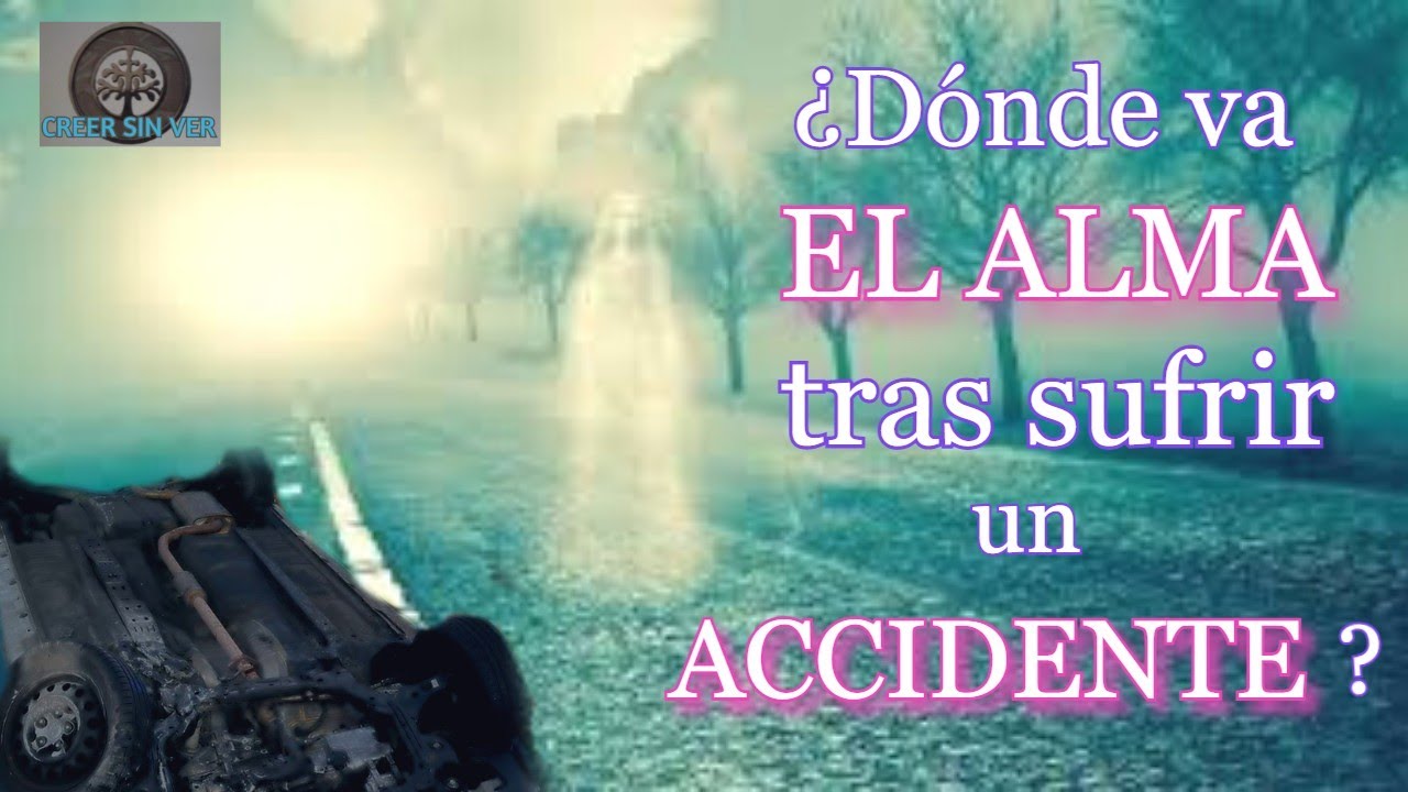 &iquest;D&Oacute;NDE VA EL ALMA AL MORIR EN UN ACCIDENTE? TE SORPRENDER&Aacute;