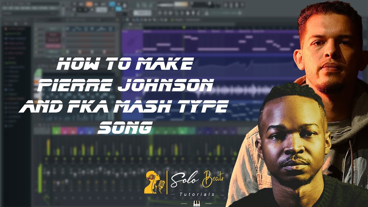 How to make Pierre Johnson and Fka Mash type song FL studio