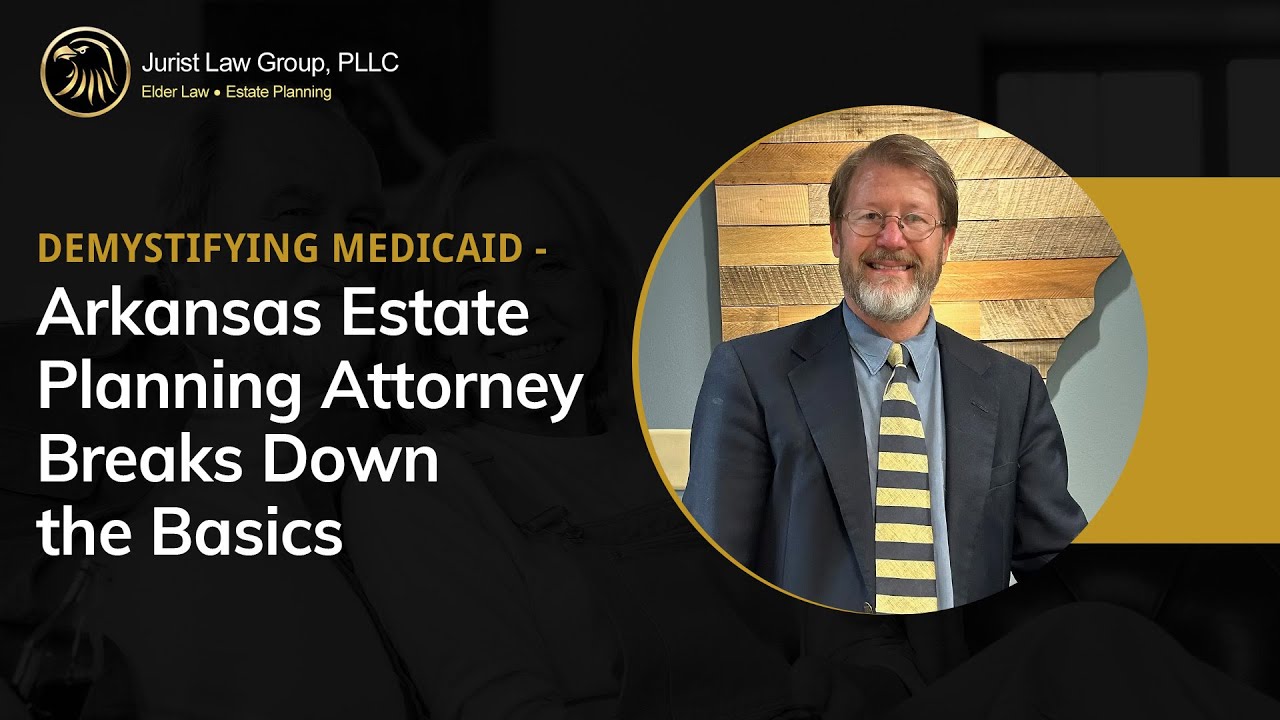 Demystifying Medicaid: Arkansas Estate Planning Attorney Breaks Down the Basics