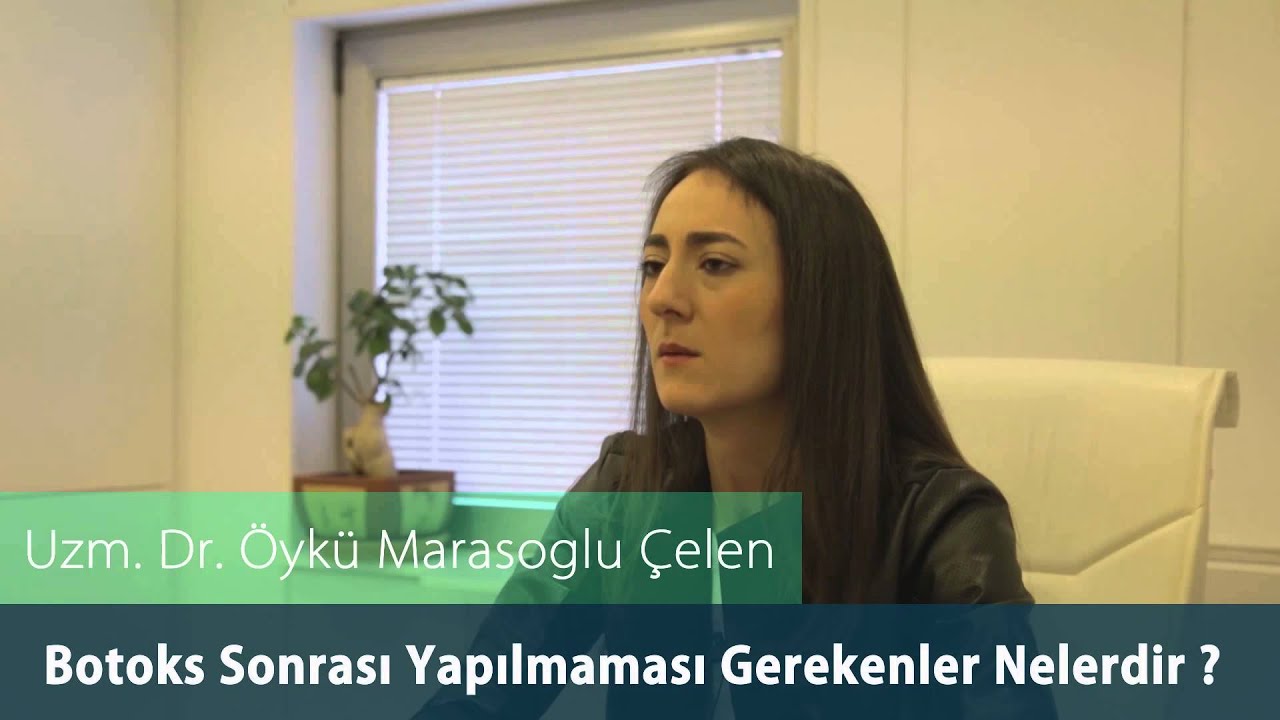 Dr. Öykü Maraşoğlu Çelen - Botoks Sonrası Yapılmaması Gerekenler Nelerdir ?