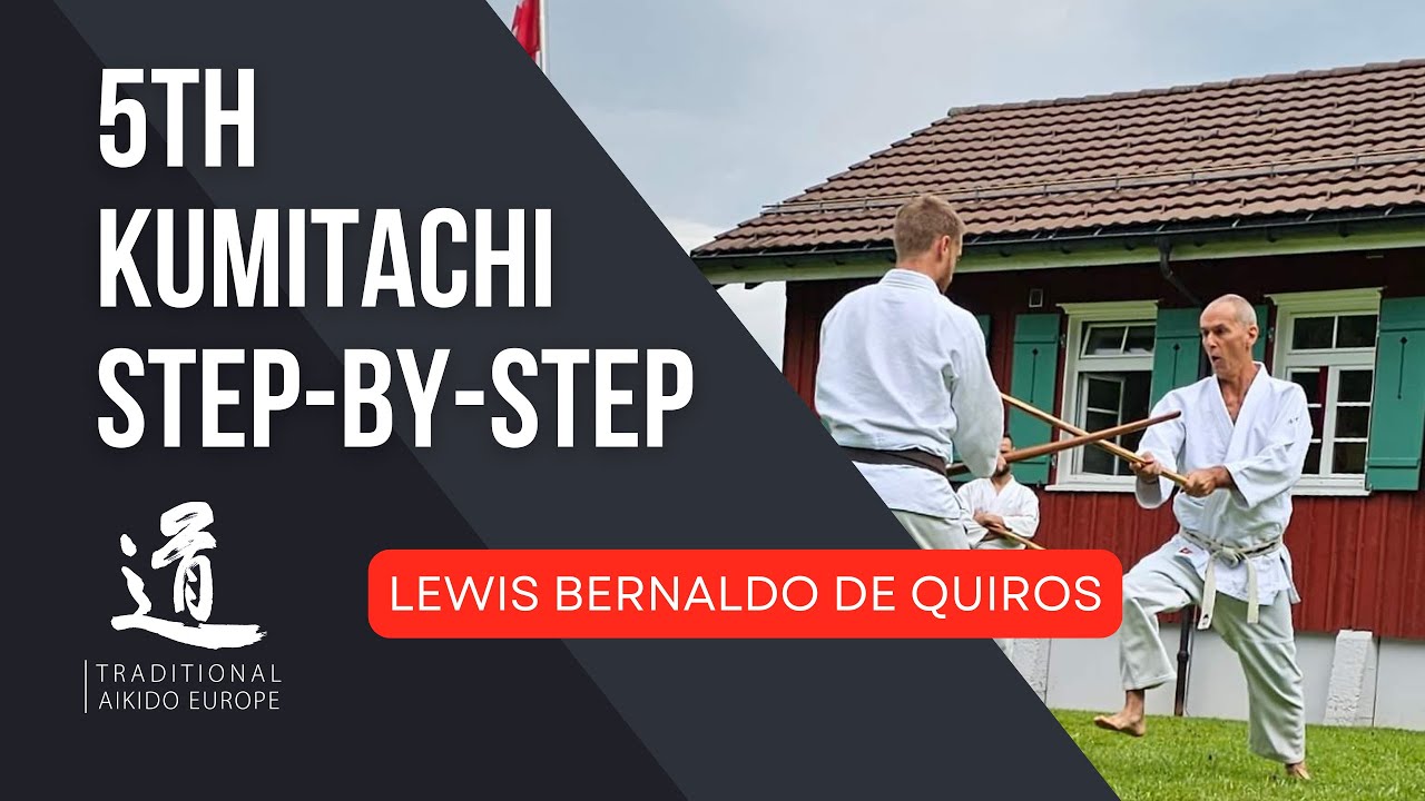 5TH KUMITACHI - Step-by-step Instruction - Lewis Bernaldo de Quiros - TRADITIONAL AIKIDO EUROPE