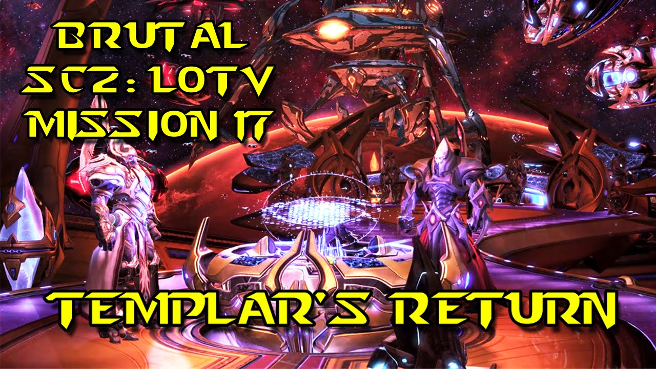 ★[BRUTAL] Templar's Return - Mission 17 - Legacy Of The Void: Starcraft 2
