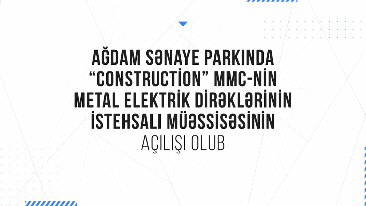 Prezident Ağdamda metal elektrik dirəklərinin istehsalı müəssisəsinin açılışında iştirak edib