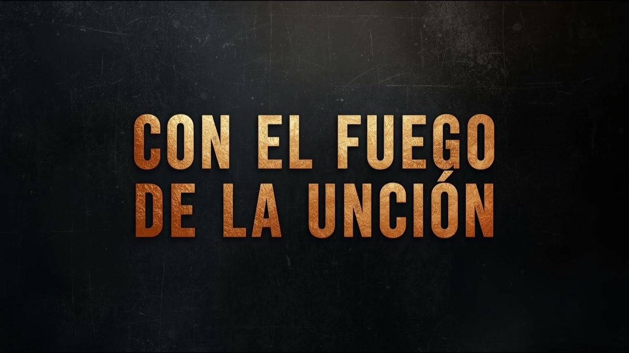 CON LA UNCION DE TU FUEGO
