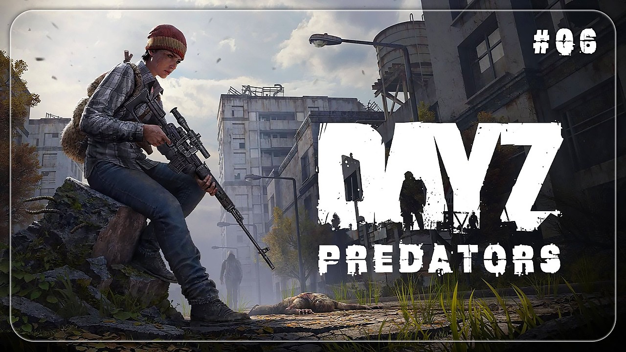 DayZ || PREDATORS PVE || В ТЁМКУ ЗА УДОЧКОЙ || #06