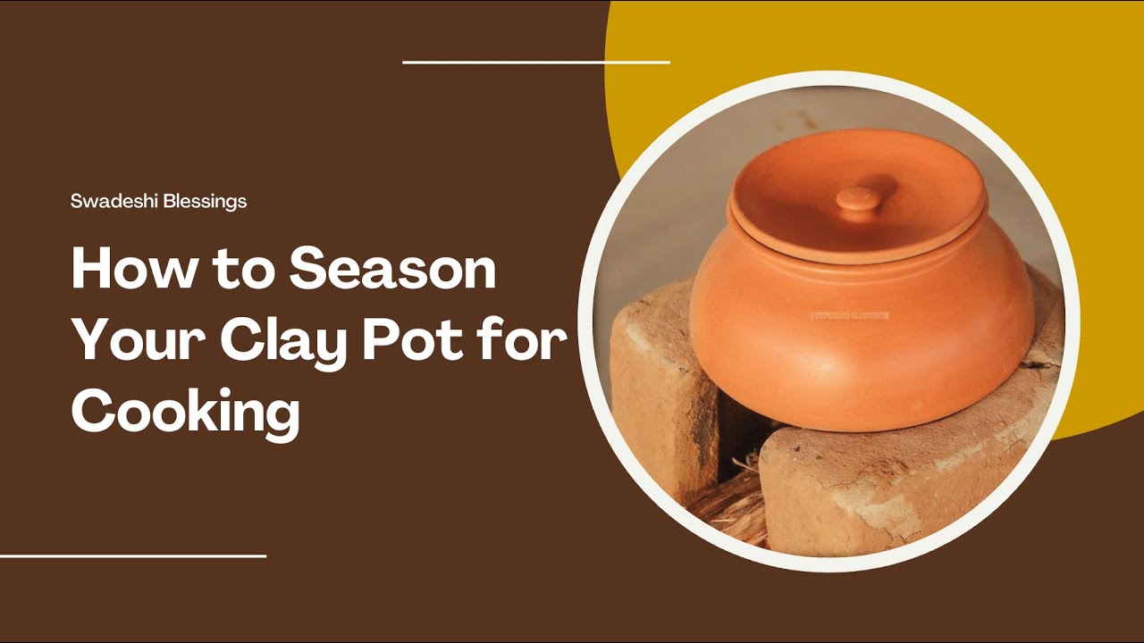 How to Season Clay Pots | Swadeshi Blessings Clay Pot Care & Usage Guide 