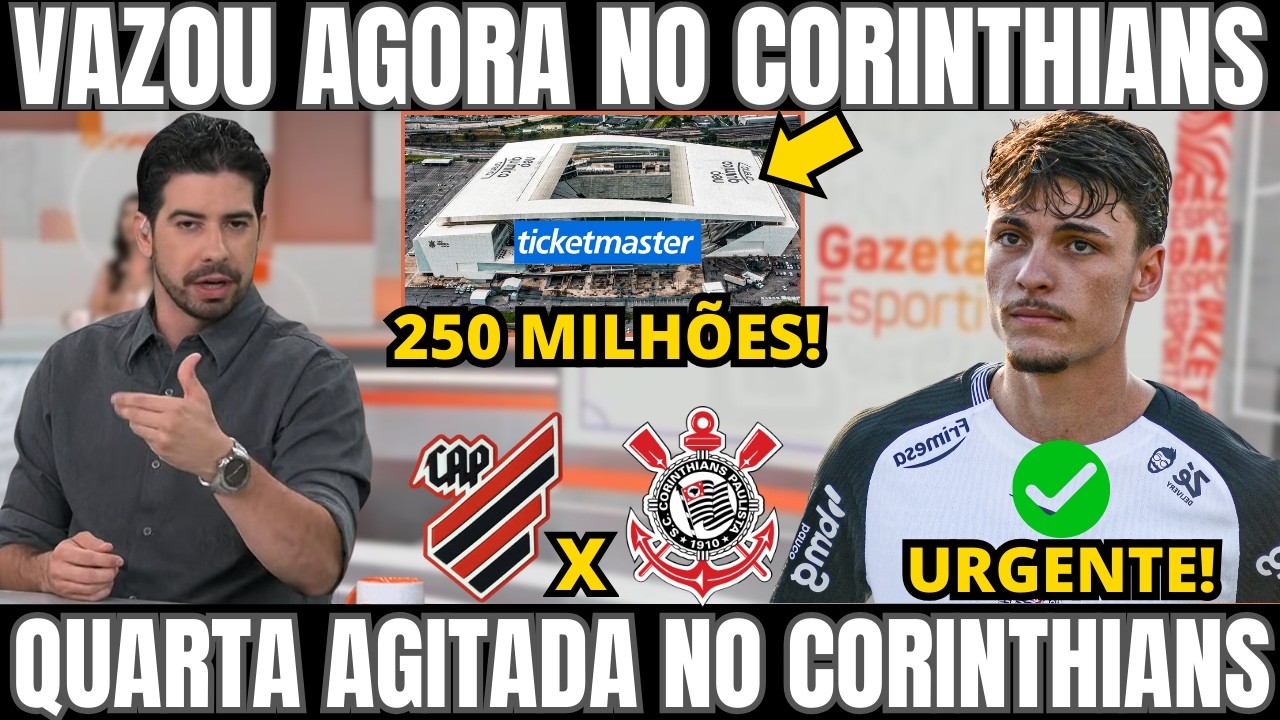 NOVIDADES NO CORINTHIANS X ATLETICO PR! E PROPOSTA DE 250 MILHÕES VAZADOS NO CORINTHIANS