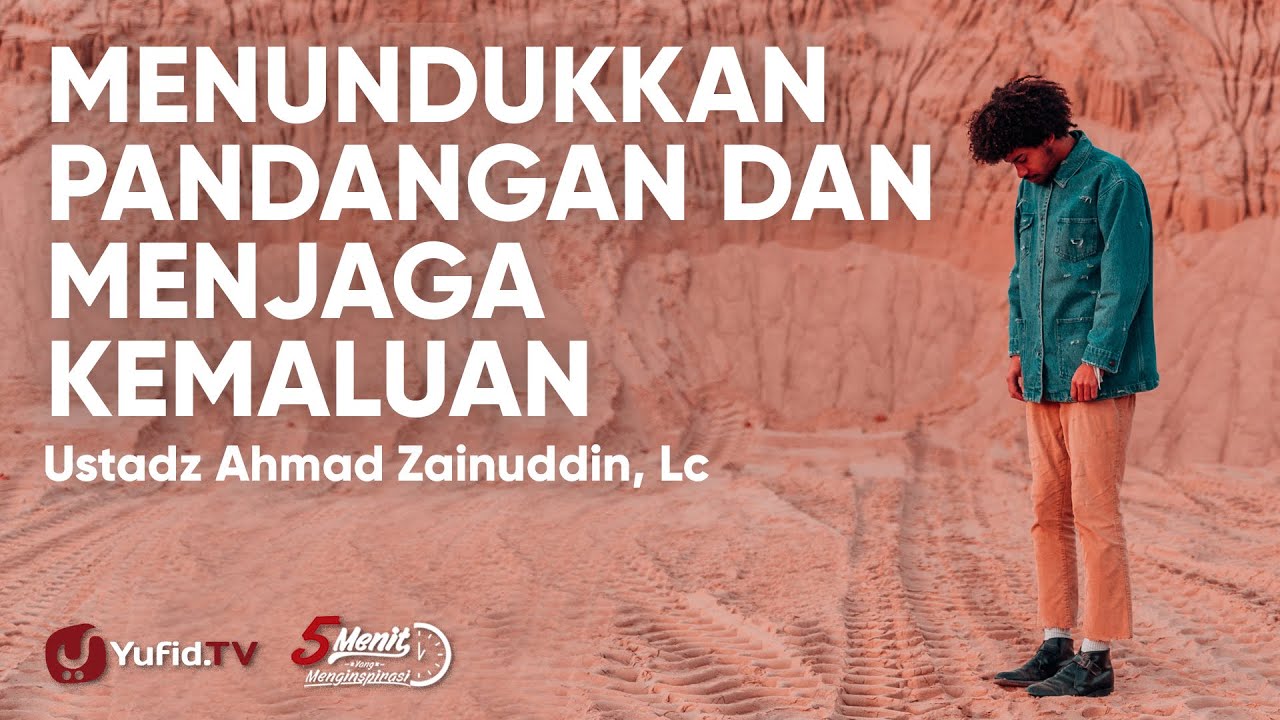 Menundukkan Pandangan dan Menjaga Kemaluan - Ustadz Ahmad Zainuddin Lc