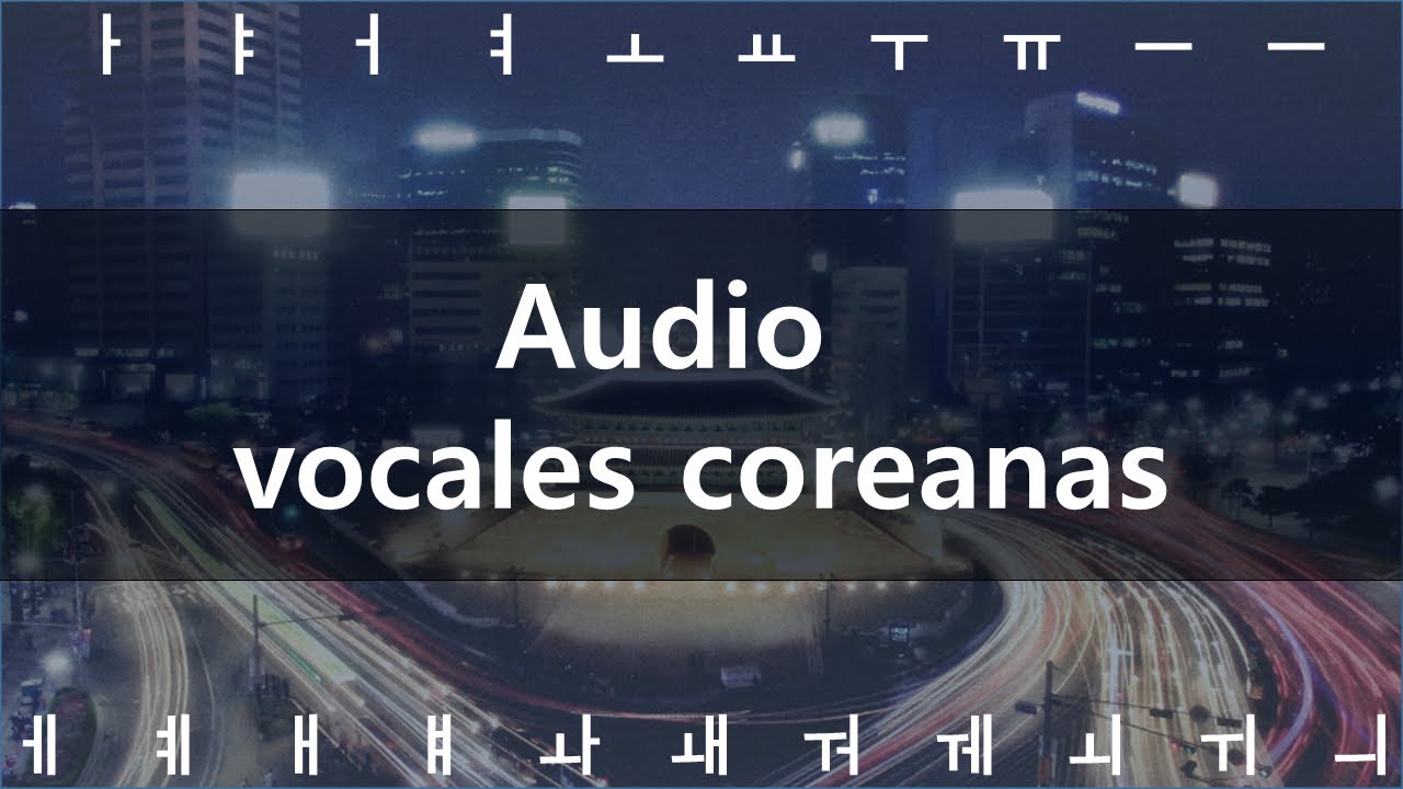Audio) Las Vocales Coreanas