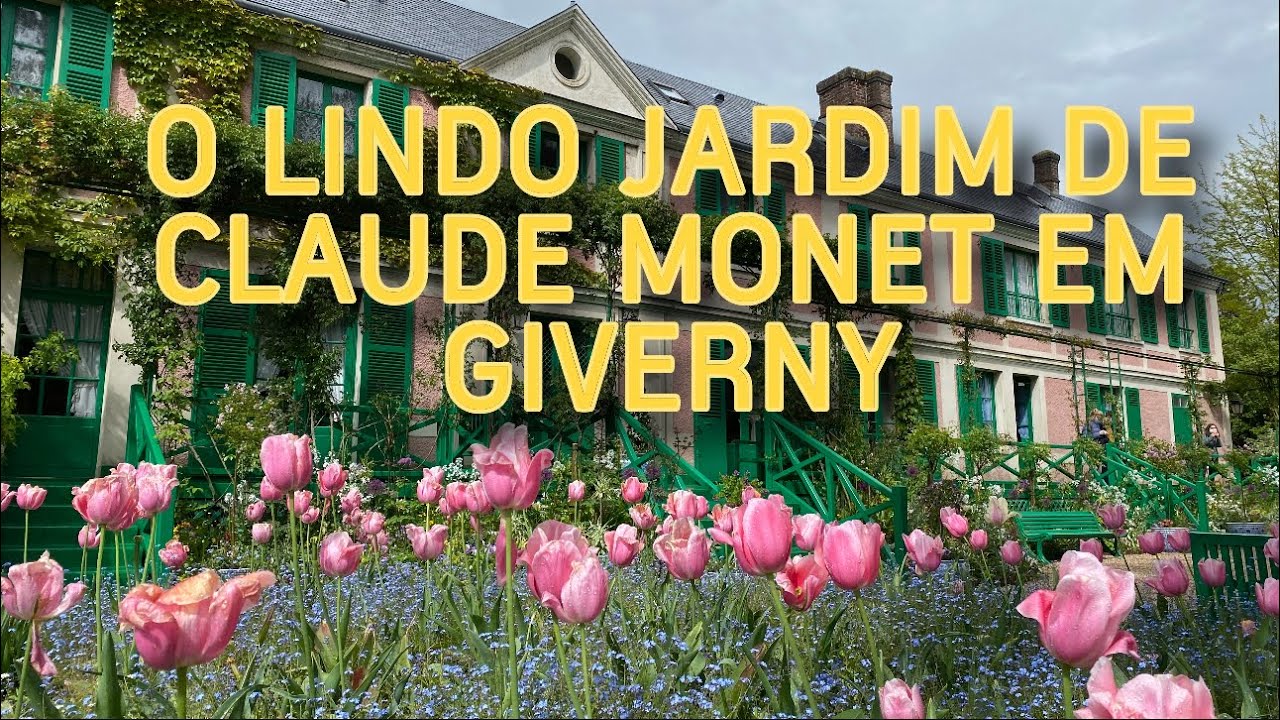 VENHA CONHECER A CASA DE CLAUDE MONET EM GIVERNY NA NORMANDIA