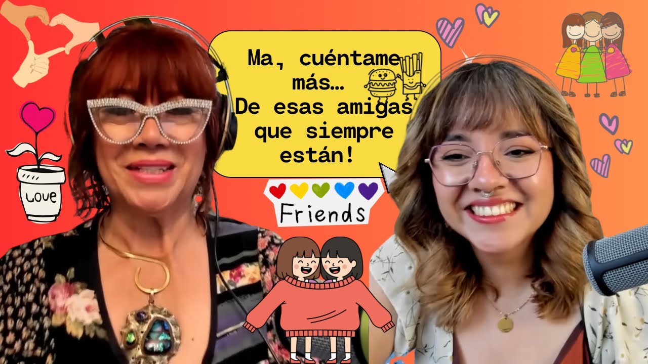 Capítulo 9 El amor de tu vida, son tus amigas...