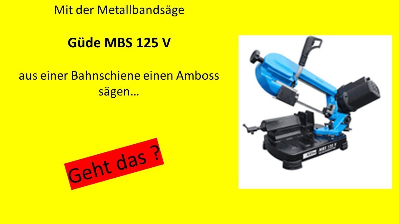 Amboss aus einer Bahnschiene sägen|Güde MBS 125 V|Geht das?*Alles.Handarbeit
