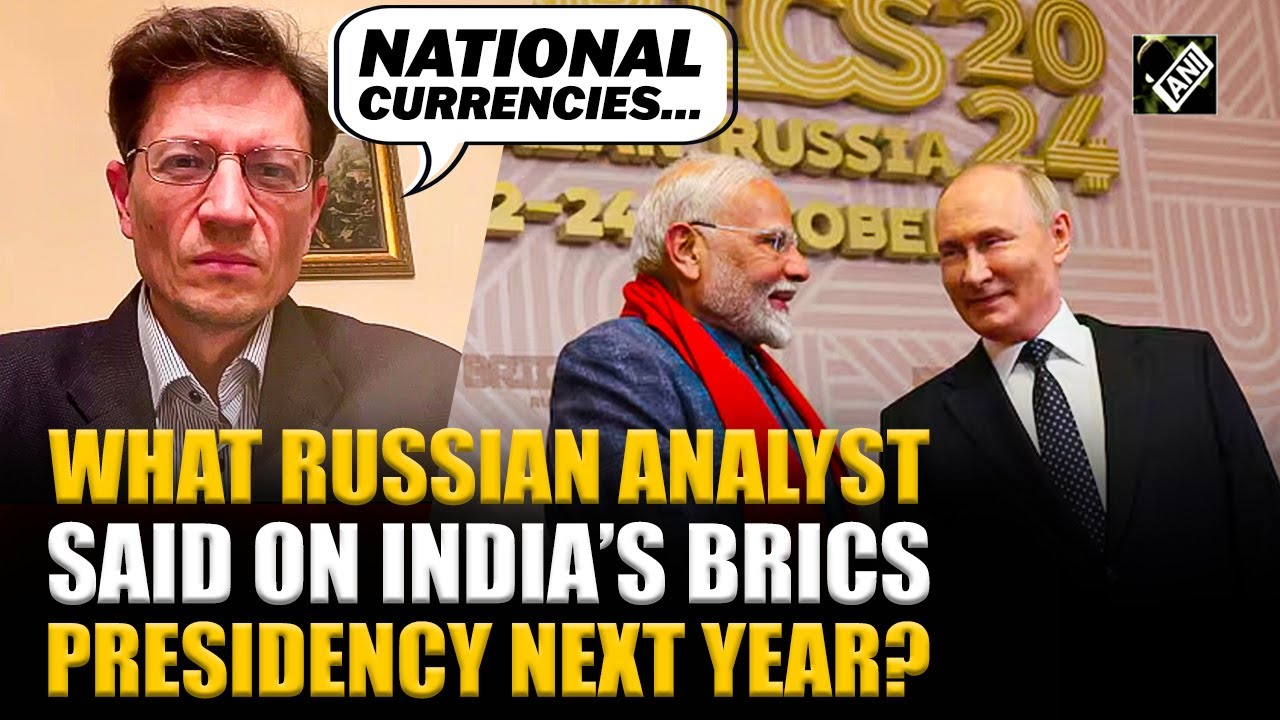 During BRICS presidency, India could advance the agenda of using national currency: Russian Analyst