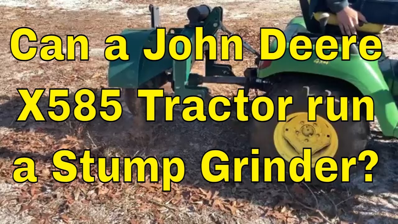 Can a John Deere X585 Garden Tractor Run a Stump Grinder??