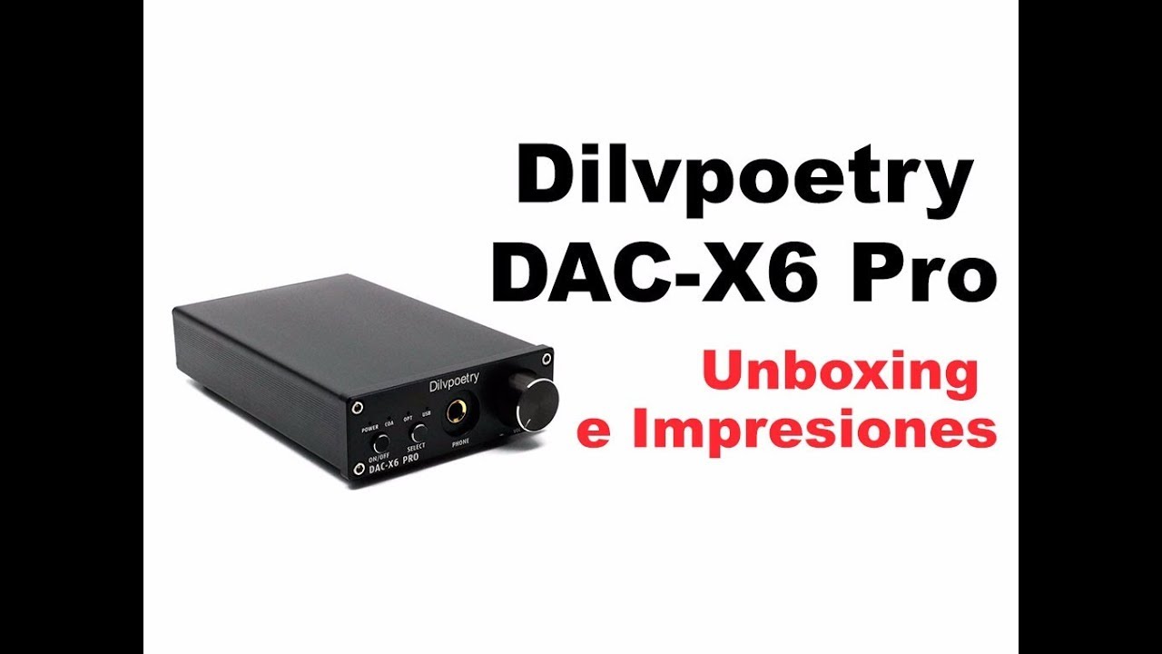 Dilvpoetry DAC-X6 Pro Unboxing e impresiones