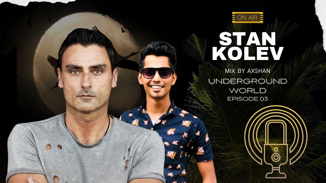 STAN KOLEV MIX BY AXSHAN  [ UNDERGROUND WORLD EPISODE 03 ]
