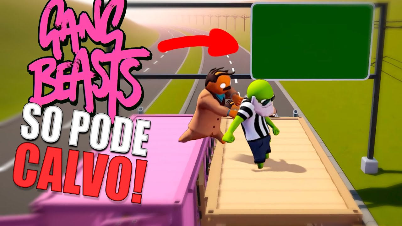 S&oacute; pode Calvos em cima do Caminh&atilde;o no Gang Beasts
