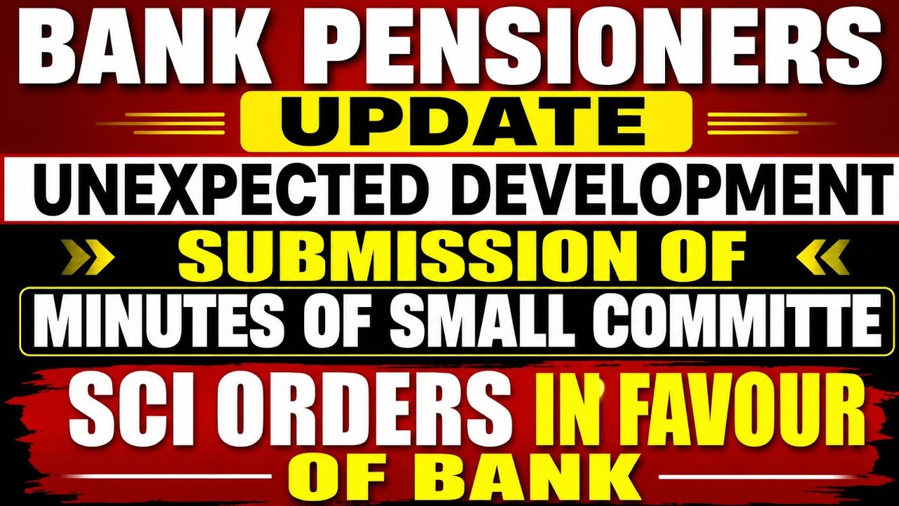 Bank Pensioners Update: Unexpected Development - Submission of Small Committee Minutes - SCI Order