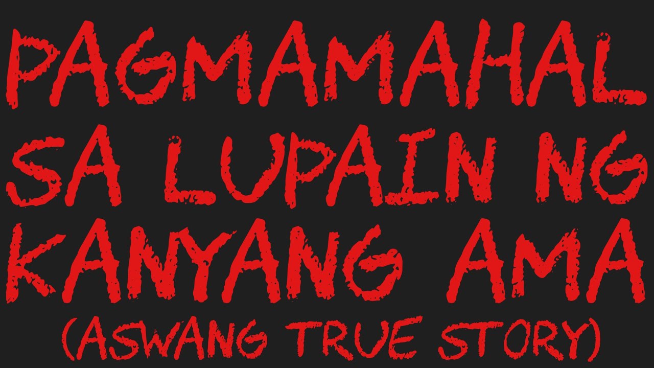 PAGMAMAHAL SA LUPAIN NG KANYANG AMA (Aswang True Story)