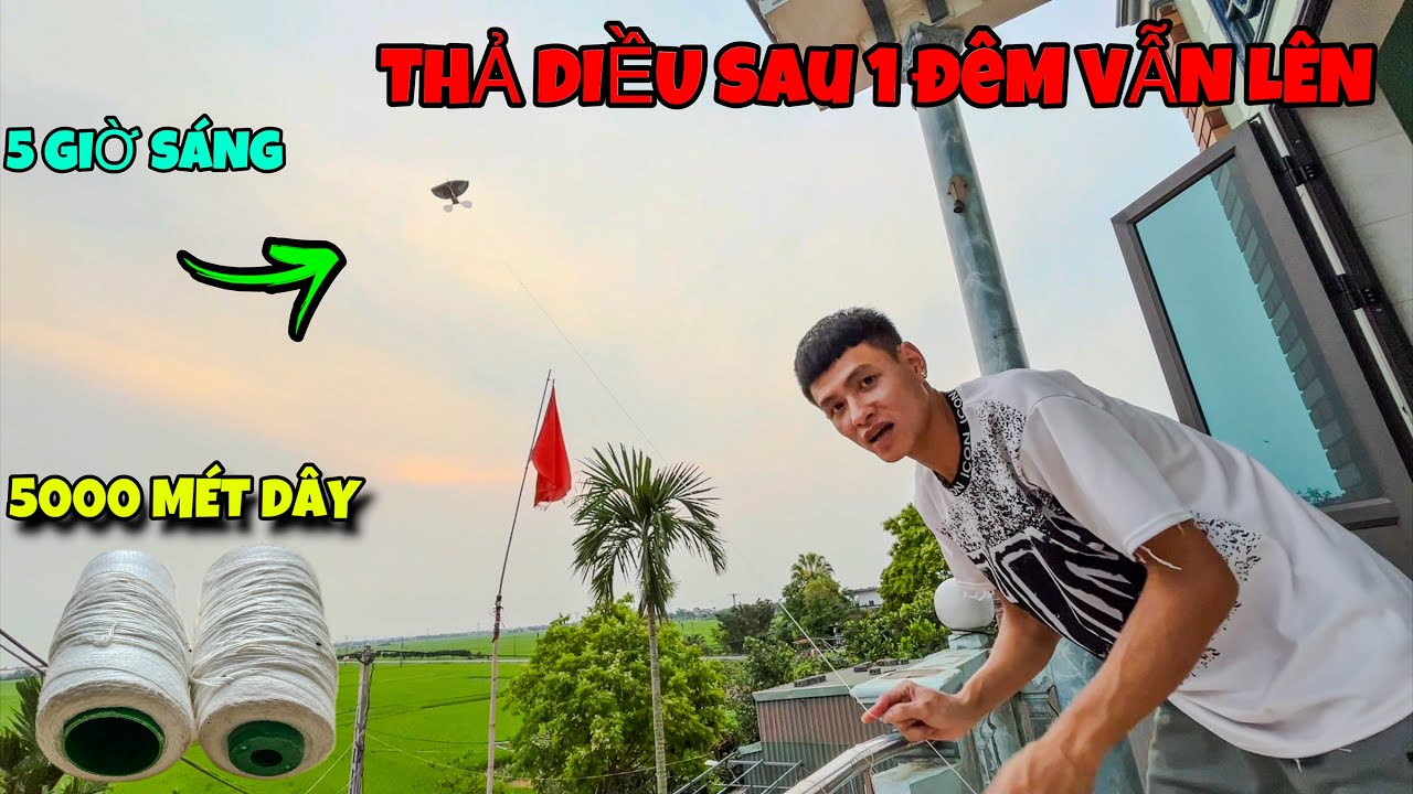 Lần Đầu Thả Diều Sáo Qua Đêm Với 5000 Mét Dây Sáng Dậy Vẫn Lên - Thuận Con