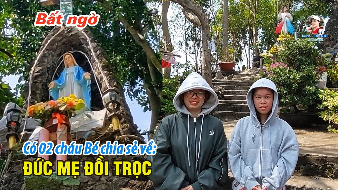 BẤT NGỜ CÓ 02 CHÁU BÉ CHIA SẺ VỀ ĐỨC MẸ ĐỒI TRỌC