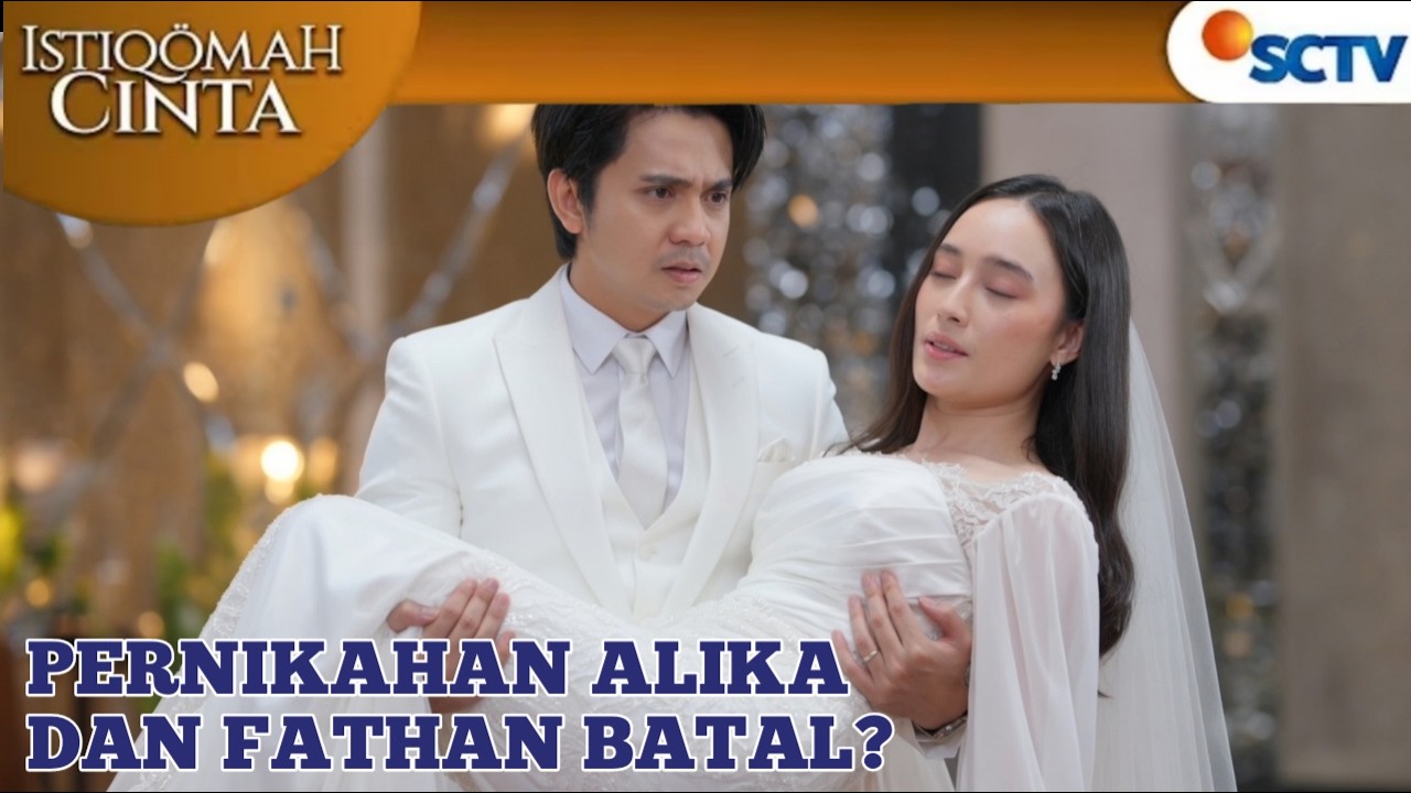 ALIKA PINGSAN DI HARI PERNIKAHANNYA DENGAN FATHAN / ISTIQOMAH CINTA SCTV HARI INI 19 MARET 2026