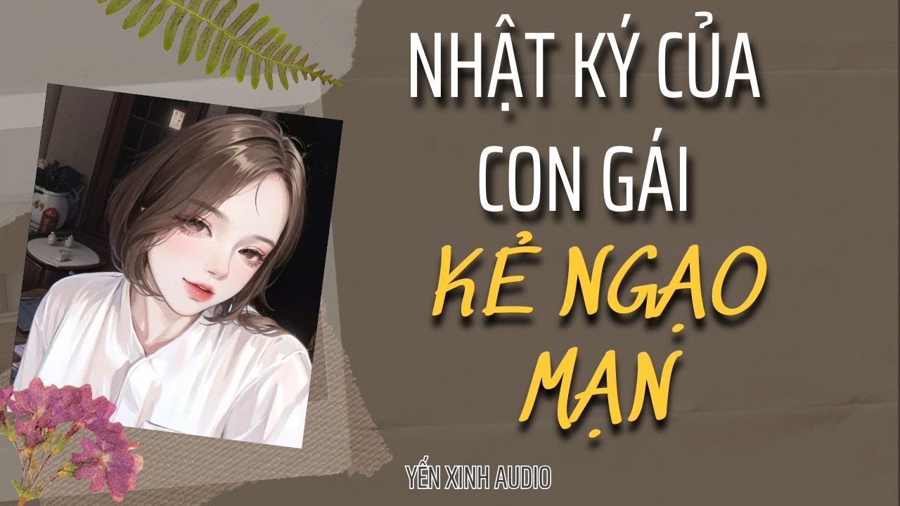 [AUDIO] Nhật ký của con gái kẻ ngạo mạn ( FULL ) | Truyện Ngôn Tình Cực Hay
