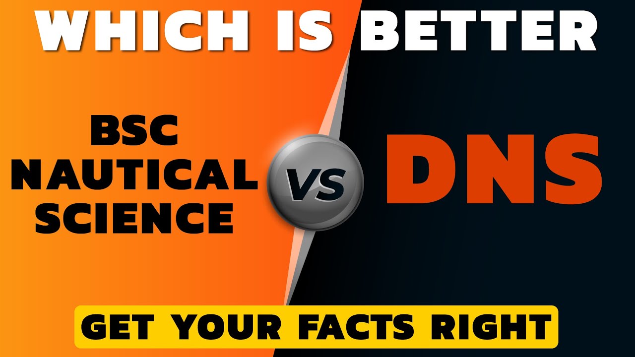 BSc Nautical Science vs DNS | Which is better | BSc Nautical Science Course