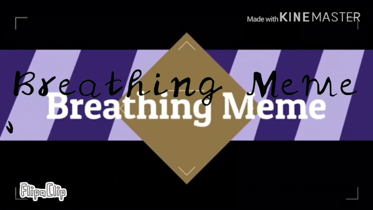 Breathing meme ~ TOTally not off timing