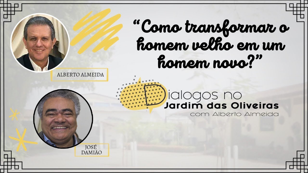 COMO TRANSFORMAR O HOMEM VELHO EM UM HOMEM NOVO? | Alberto Almeida